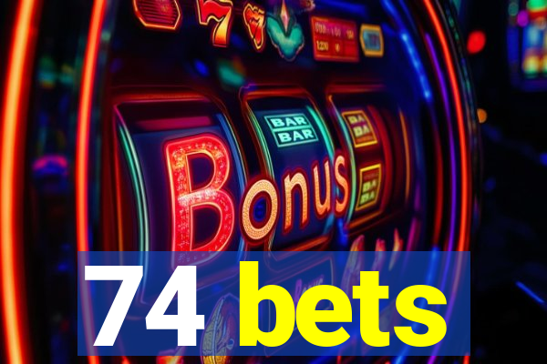 74 bets